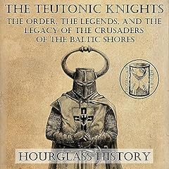 The Teutonic Knights Audiolibro Por Hourglass History, Julian Pembroke arte de portada