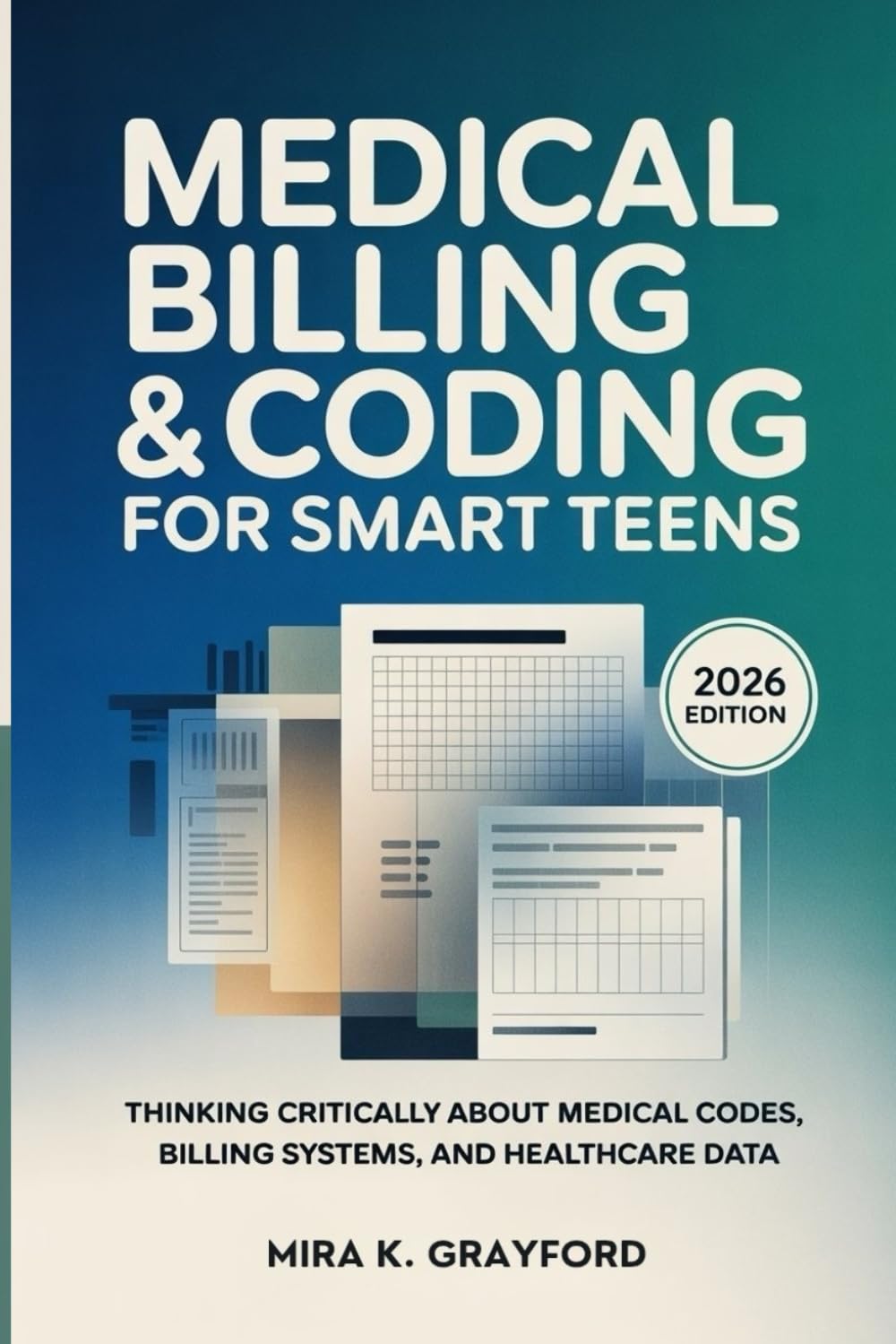 Medical Billing & Coding for Smart Teens: Thinking Critically About Medical Codes, Billing Systems, and Healthcare Data