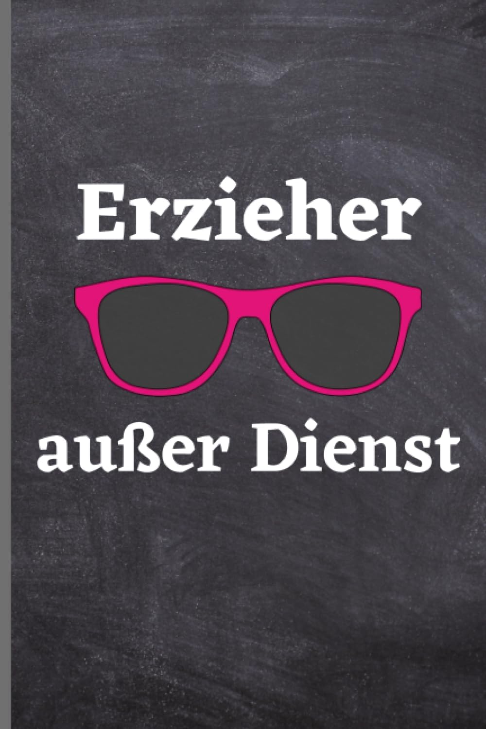 Erzieher außer Dienst: Erzieher Notizbuch | lustige Geschenkidee für Erzieher | 120 seiten