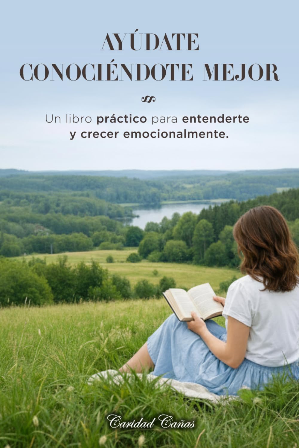 AYÚDATE CONOCIÉNDOTE MEJOR: Un libro práctico para entenderte y crecer emocionalmente