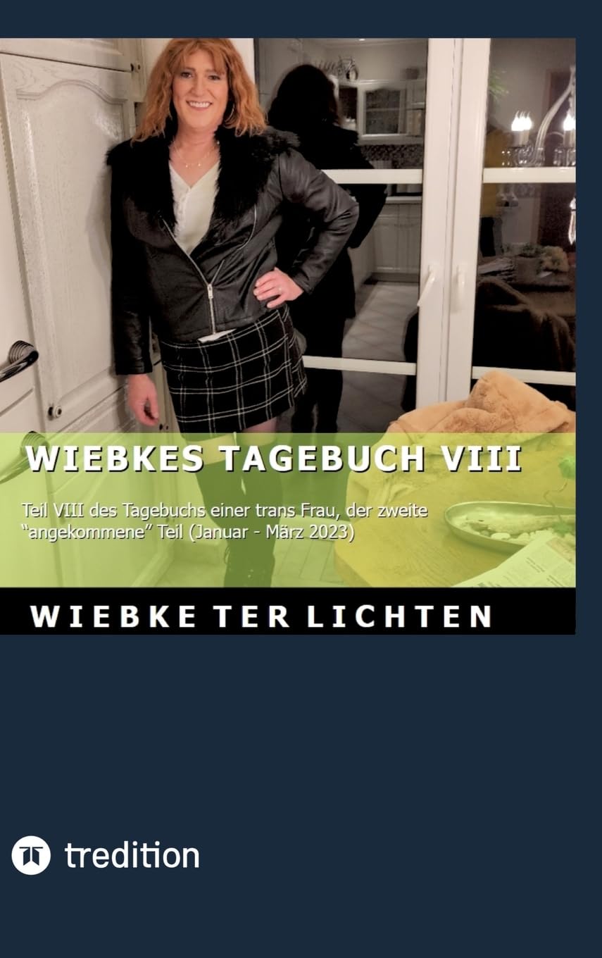 Wiebkes Tagebuch VIII: Teil VIII des Tagebuchs einer trans Frau, der zweite "angekommene" Teil (Januar bis März 2023)
