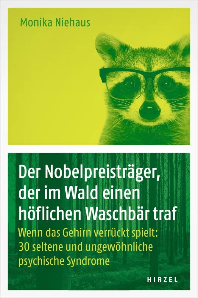 Hirzel, S., Verlag Der Nobelpreisträger, Der Im Wald Einen Höflichen Waschbär Traf: Wenn Das Gehirn Verrückt Spielt: 30 Seltene Und Ungewöhnliche Psychische Syndrome