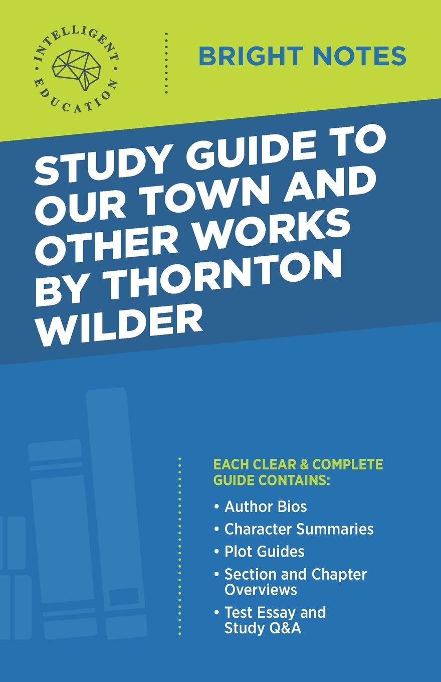Study Guide to Our Town and Other Works by Thornton Wilder (Bright Notes)