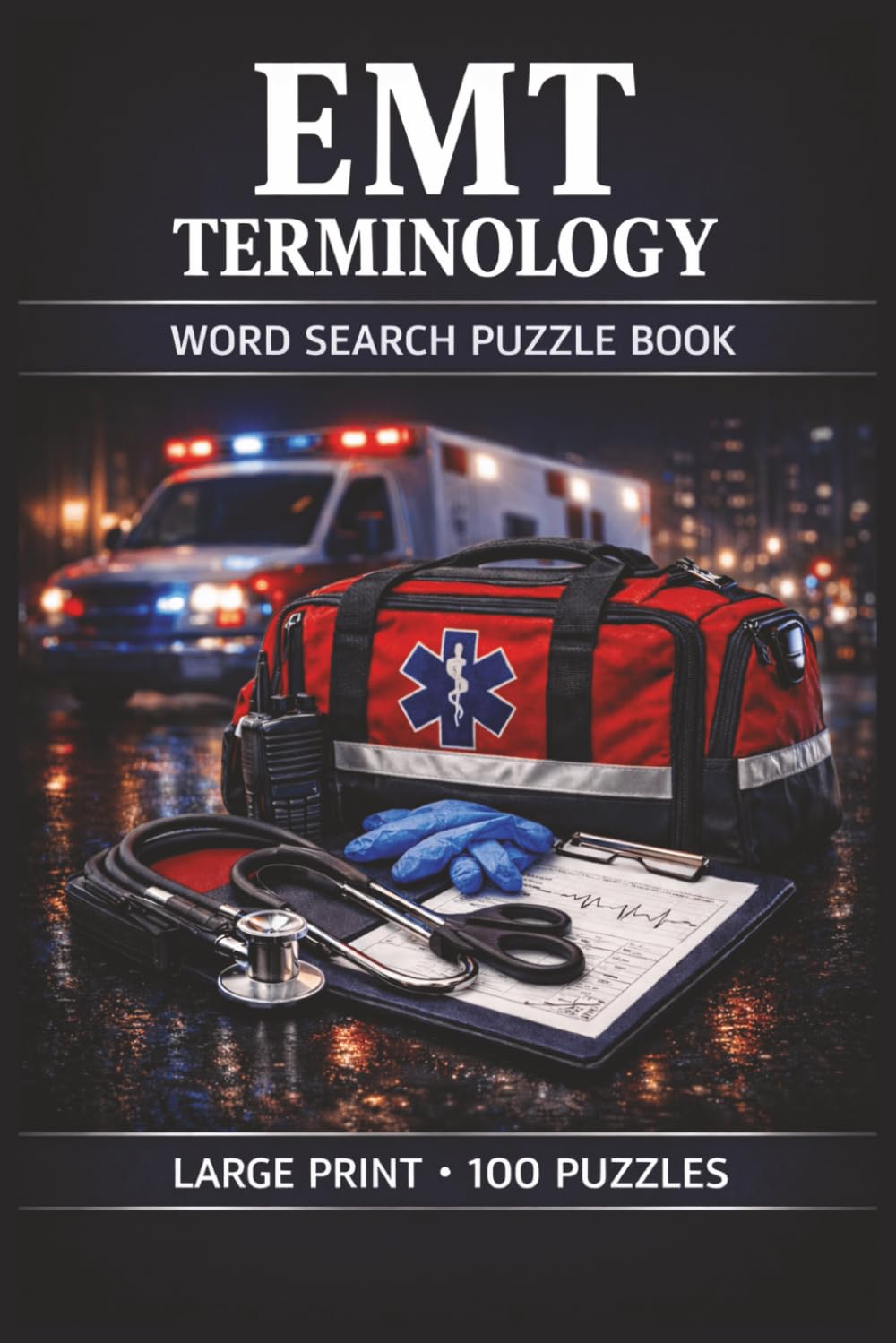 EMT Terminology Word Search Puzzle Book: Large Print Puzzle Collection with 100 Puzzles and 2000 Unique Words on Patient Assessment, Airway Management, and Trauma Care (First Responder Series)