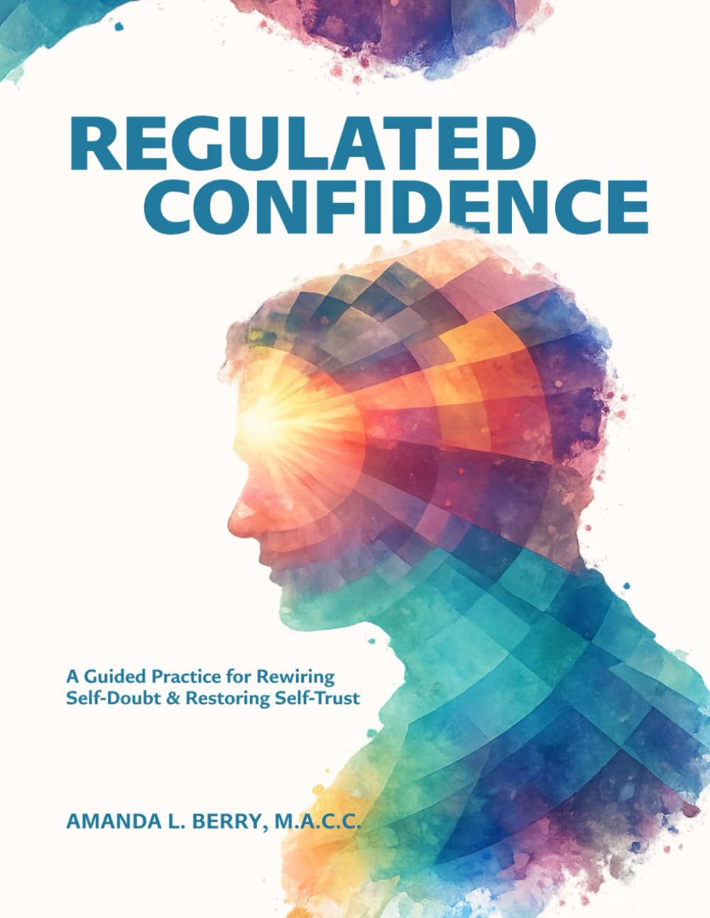 Regulated Confidence: A Guided Practice for Rewiring Self-Doubt & Restoring Self-Trust