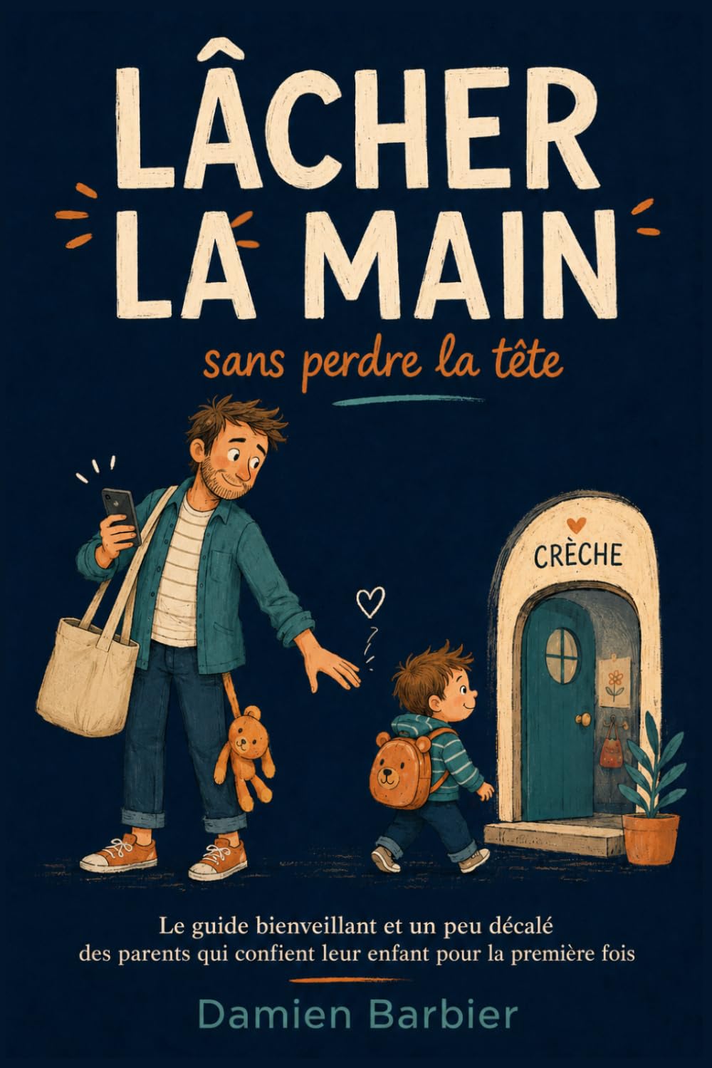 Lâcher la main: Sans perdre la tête (Les parents qui aiment trop fort)