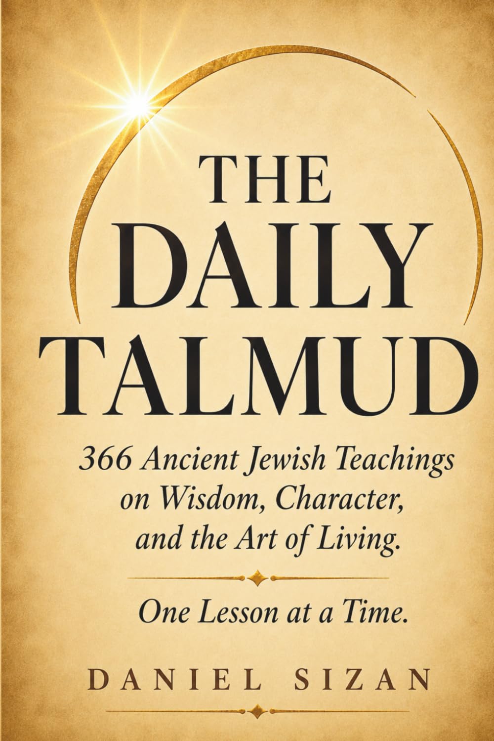 The Daily Talmud: 366 Ancient Jewish Teachings on Wisdom, Character, and the Art of Living. One Lesson at a Time.