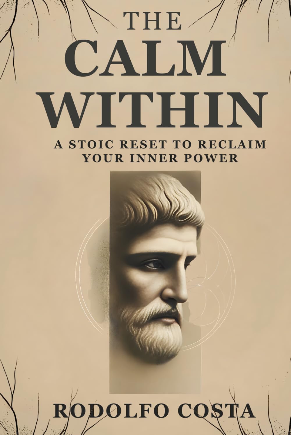 The Calm Within: A Stoic Reset to Reclaim Your Inner Power