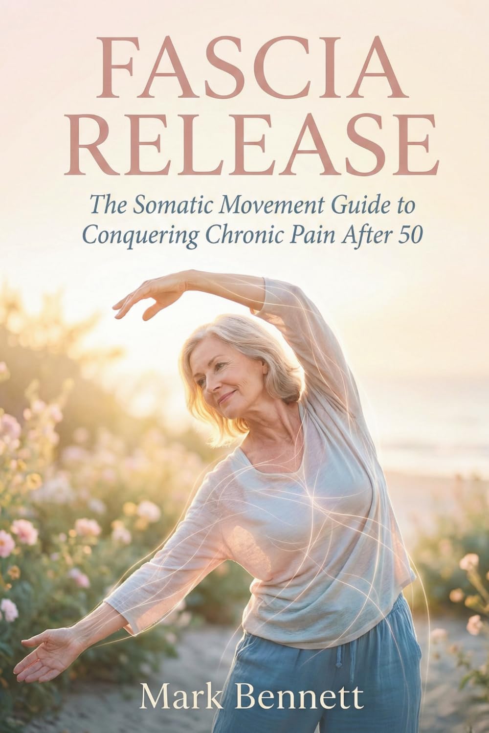 Fascia release: The Somatic Movement Guide to Conquering Chronic Pain After 50