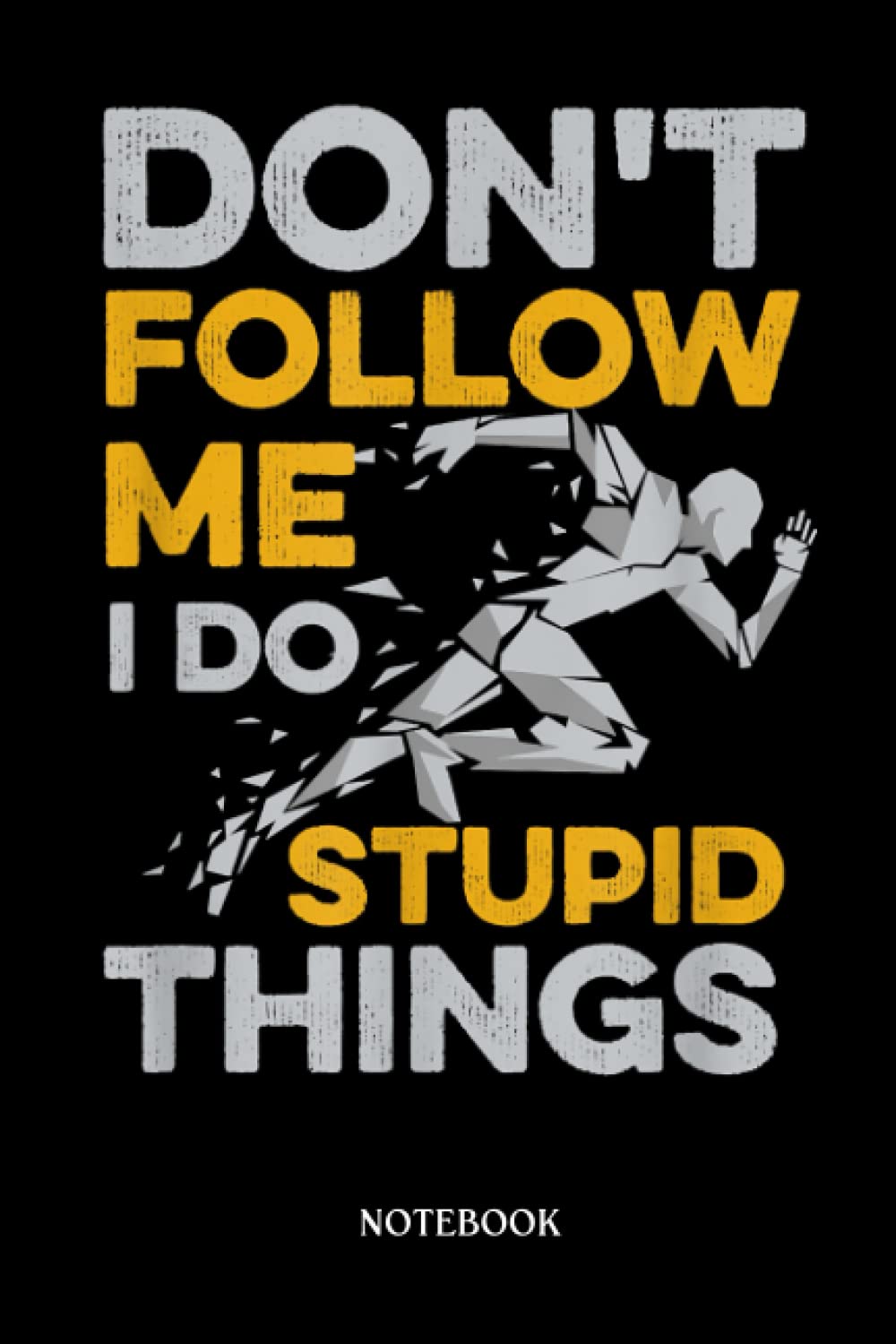 Runner Notebook Journal: Don't follow me - I do stupid hings Quote for a 26.2 Runner | Running Journal Record Book |Gifts For Loved one| Notebook 120 Lined Pages 6 x 9 Inch