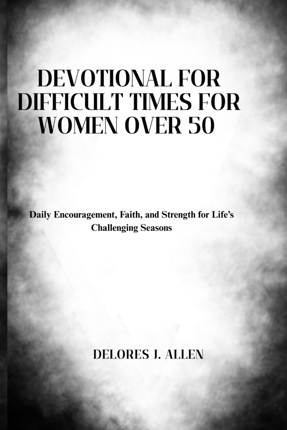 DEVOTIONAL FOR DIFFICULT TIMES FOR WOMEN OVER 50: Daily Encouragement, Faith, and Strength for Life’s Challenging Seasons (The Renewed Strength Devotional)