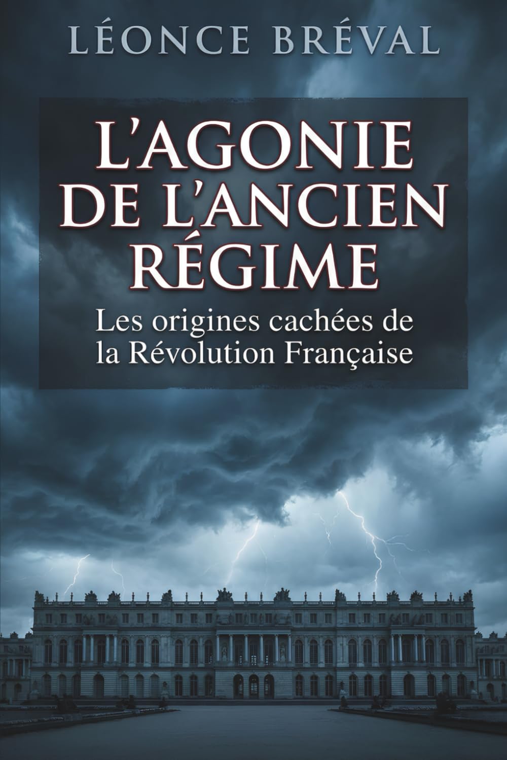 L'Agonie de l'Ancien Régime: Les origines cachées de la Révolution Française