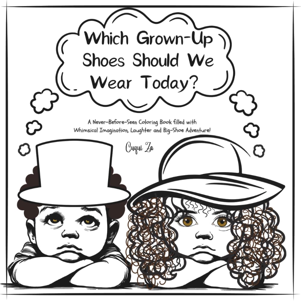Which Grown-Up Shoes Should We Wear Today?: A Never-Before-Seen Coloring Book filled with Whimsical Imagination, Laughter and Big-Footwear Adventure!
