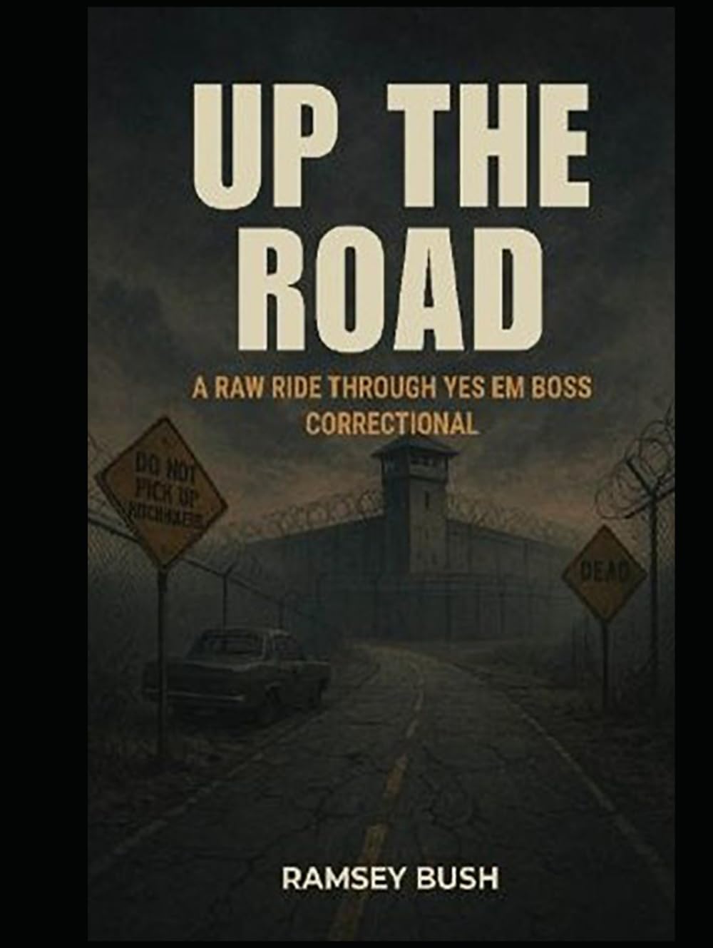 UP THE ROAD: A Novel About Life Behind Bars Through The Eyes Of A Prison Maintenance Worker