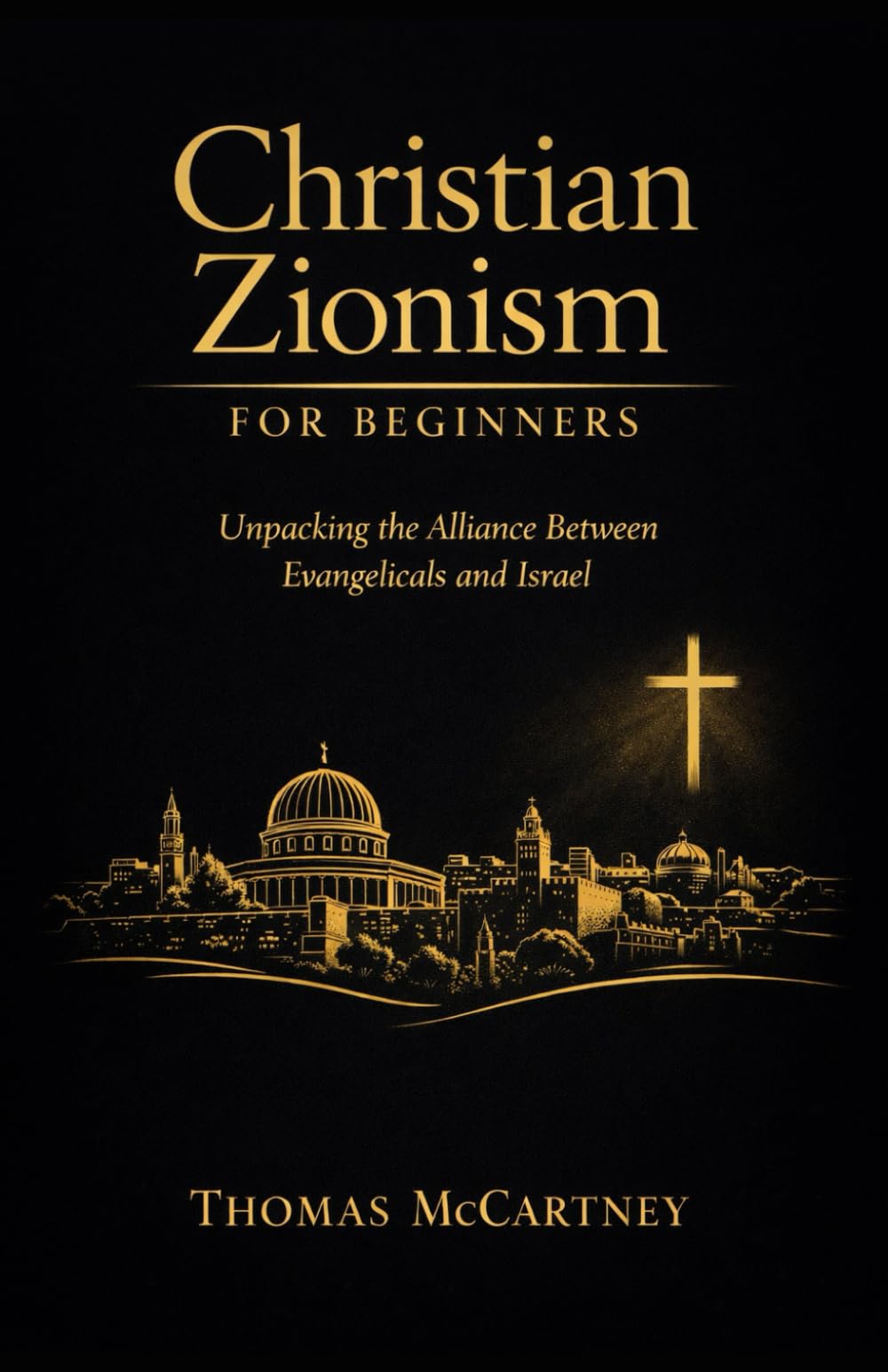 Christian Zionism for Beginners: Unpacking the Alliance Between Evangelicals and Israel