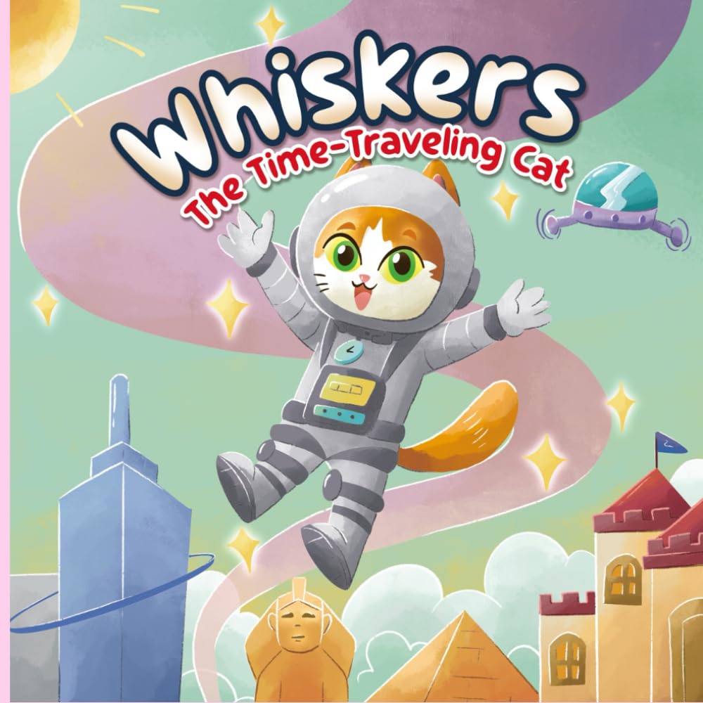 Whiskers The Time-Traveling Cat: A whisker-twitching adventure filled with mystery, magic, and one very clever cat!