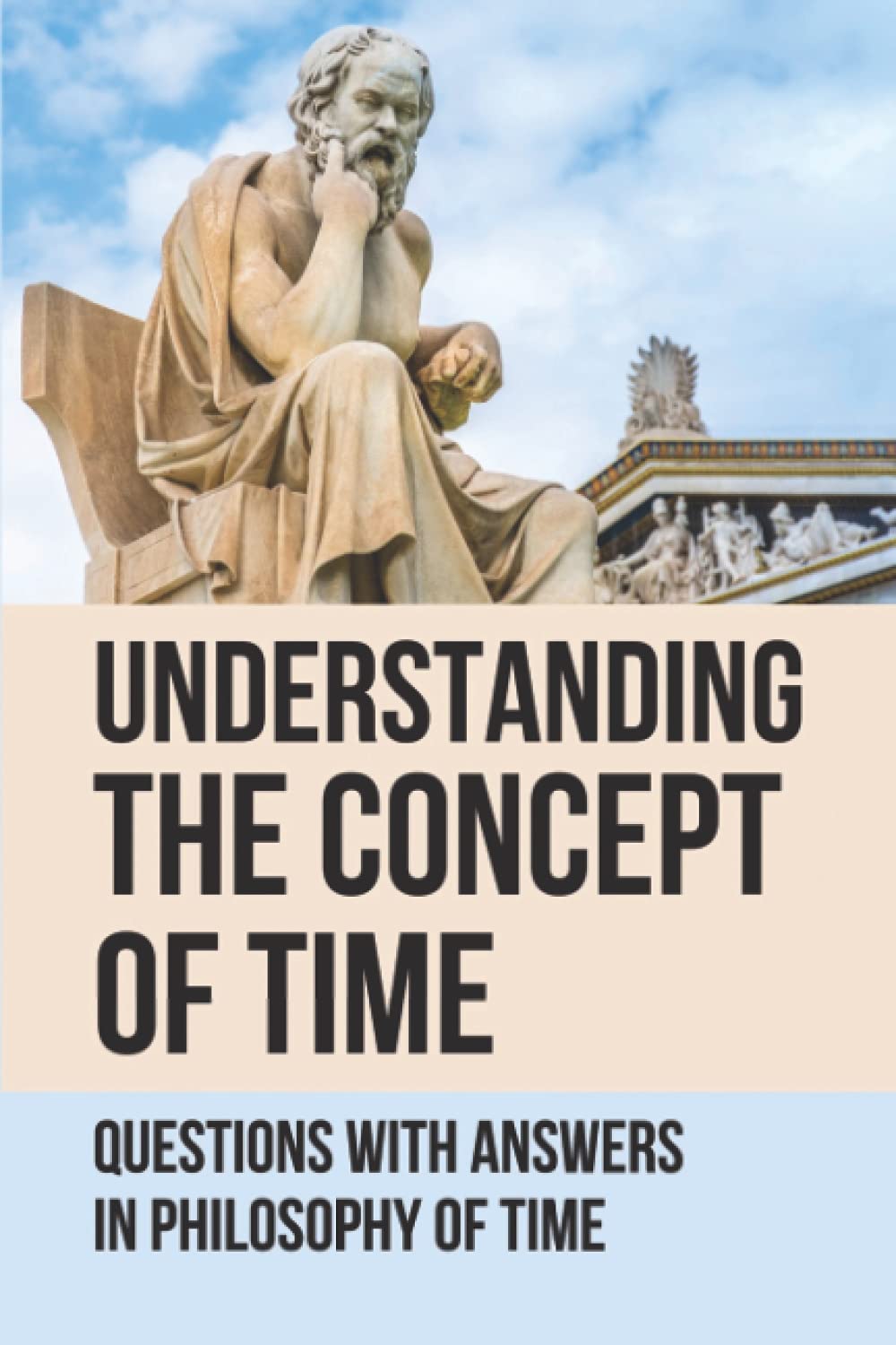 Understanding The Concept Of Time: Questions With Answers In Philosophy Of Time: Scientific Education