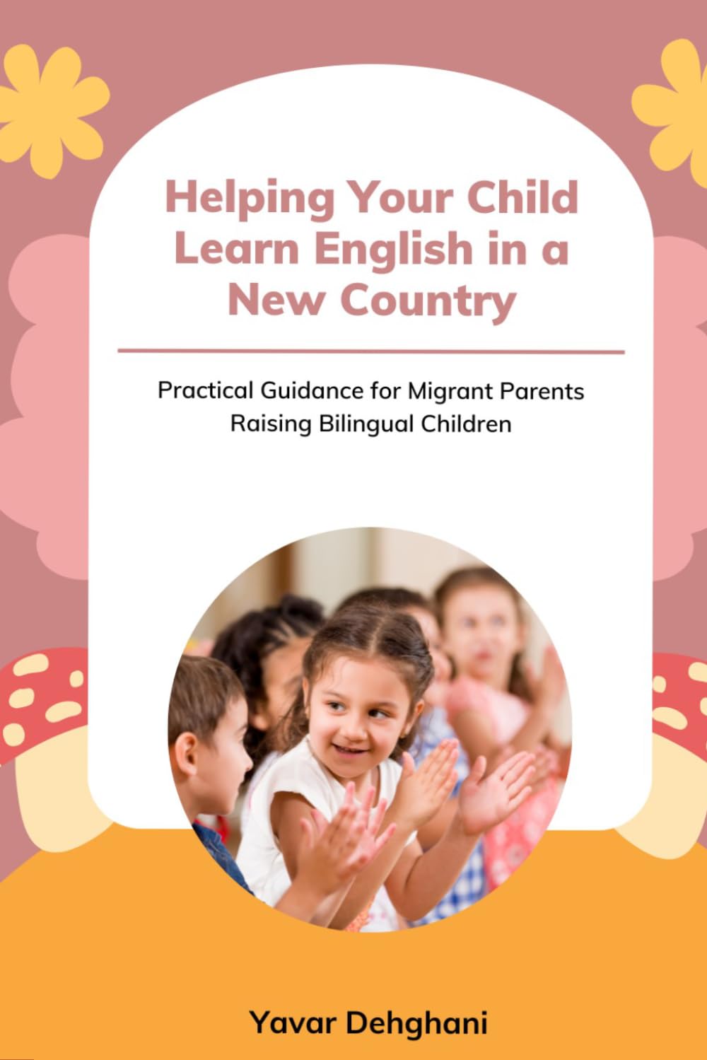 Helping your child learn English in a new country: Practical Guidance for Migrant Parents Raising Bilingual Children