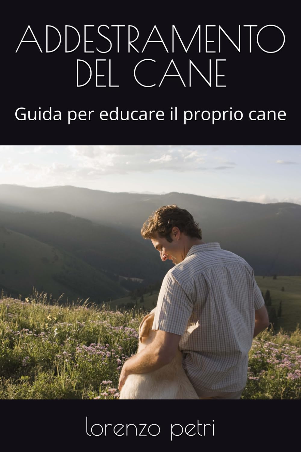 ADDESTRAMENTO DEL CANE: Guida per educare il proprio cane