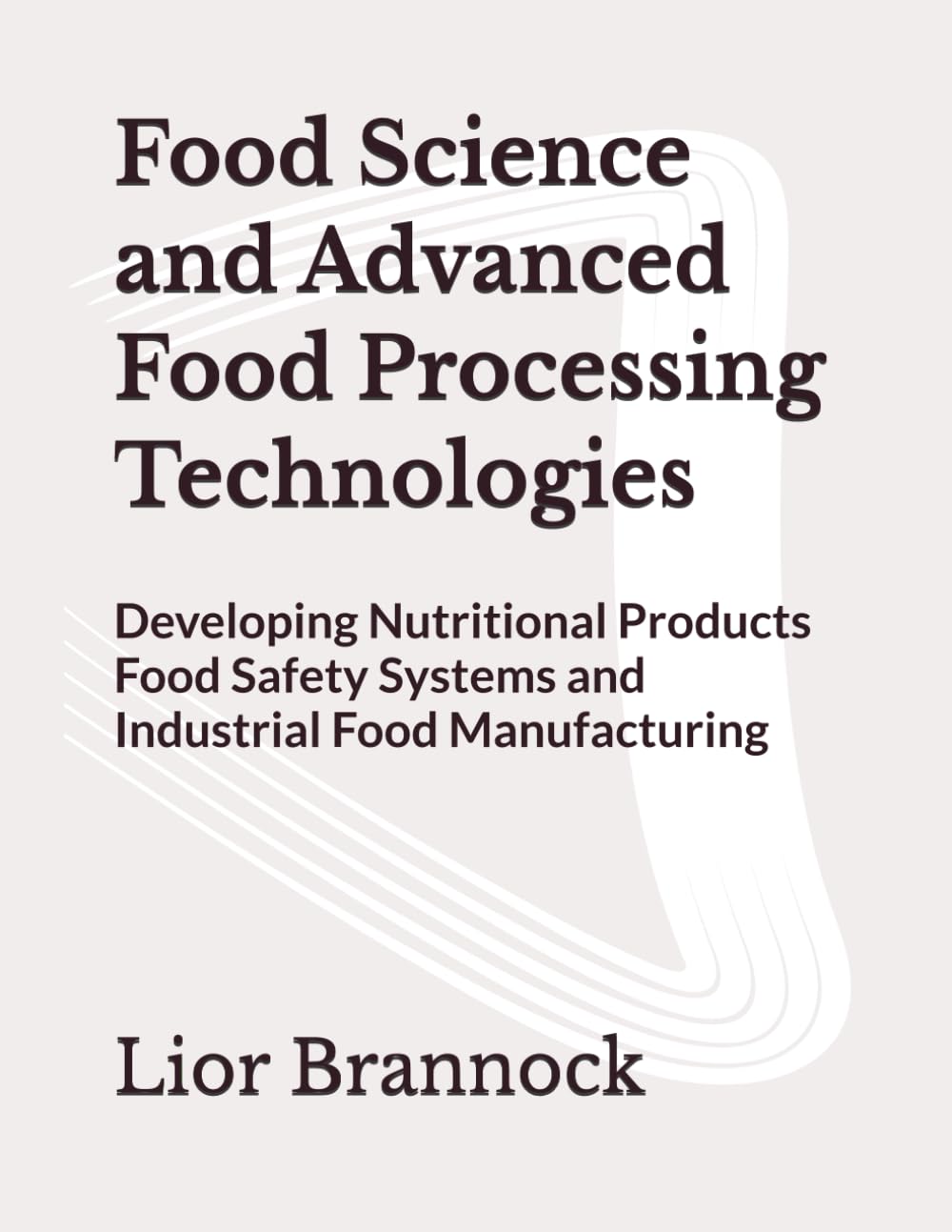 Food Science and Advanced Food Processing Technologies: Developing Nutritional Products Food Safety Systems and Industrial Food Manufacturing