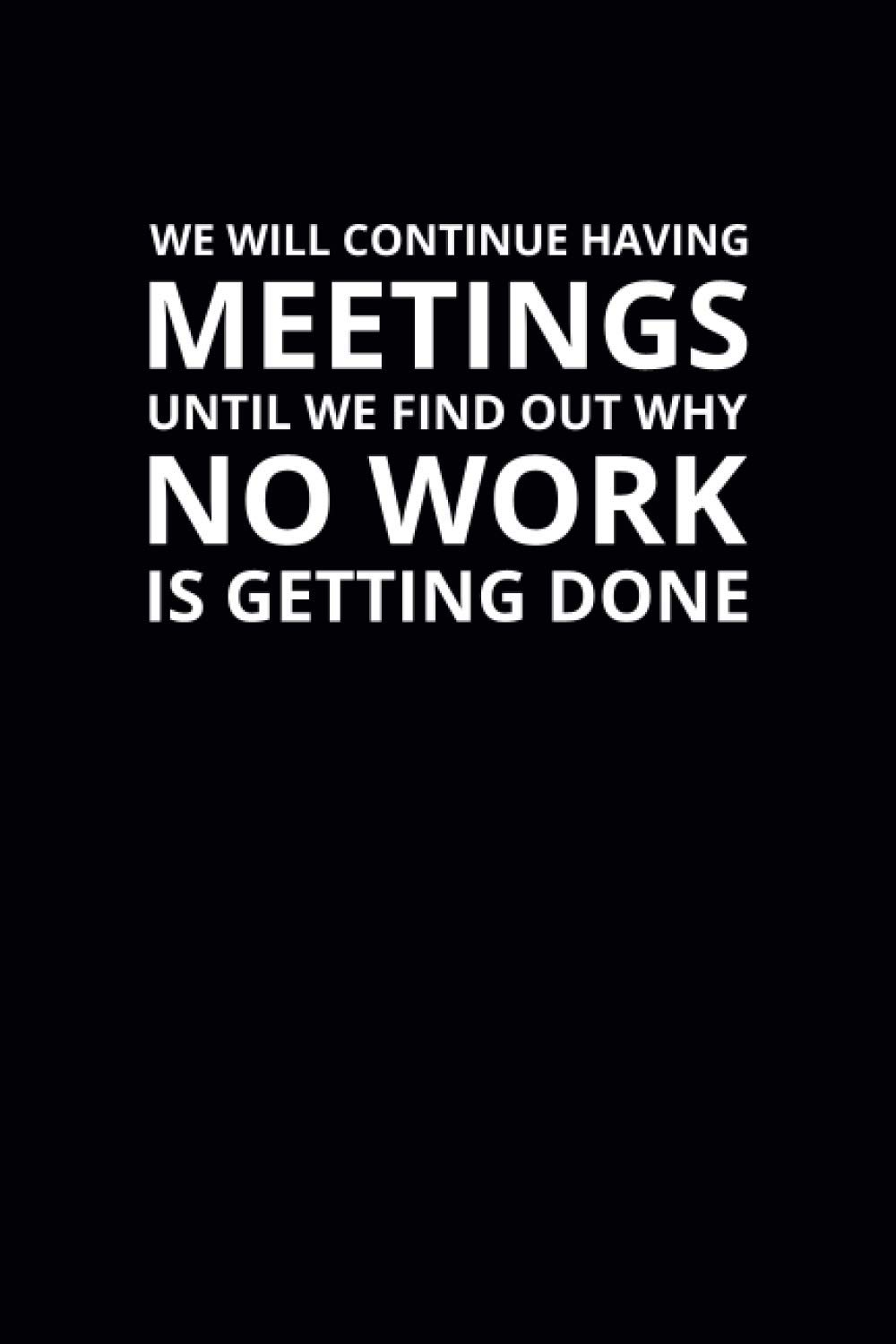 We Will Continue Having Meetings: 6x9 Lined Funny Work Notebook, 108 Page Office Gag Gift For Adults | Secret Santa Card Alternative & Coworker White Elephant Gift Idea