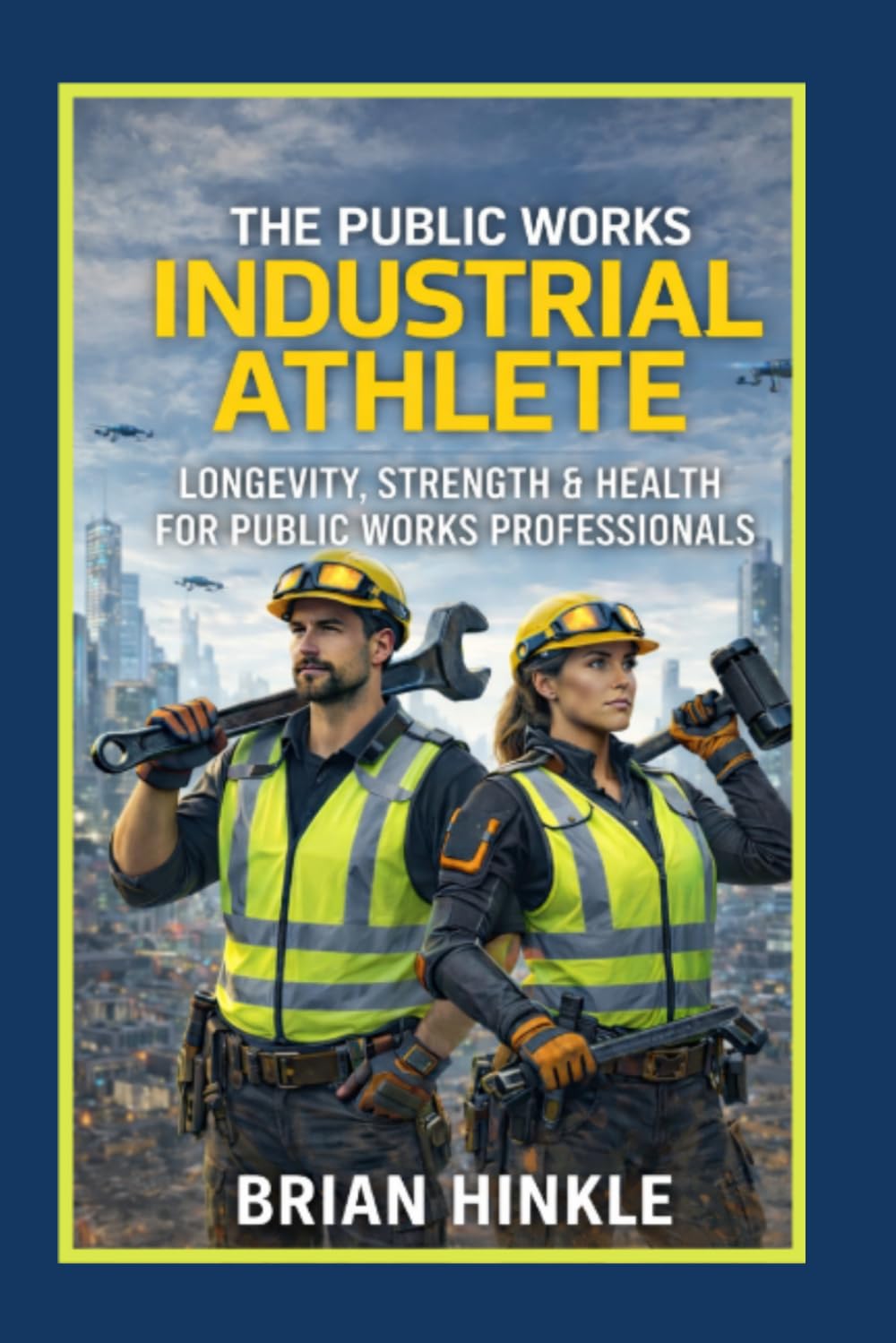 The Public Works Industrial Athlete: Longevity, Strength & Health for Public Works Professionals