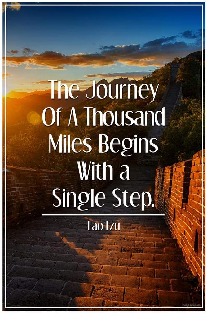 Journey Starts With A Single Step Amazon.com: The Journey Of A Thousand Miles Begins With A Single Step Lao  Tzu Motivational Quote Inspirational Travel Great Wall Of China Cool Wall  Decor Art Print Poster 24X36: Posters & Prints