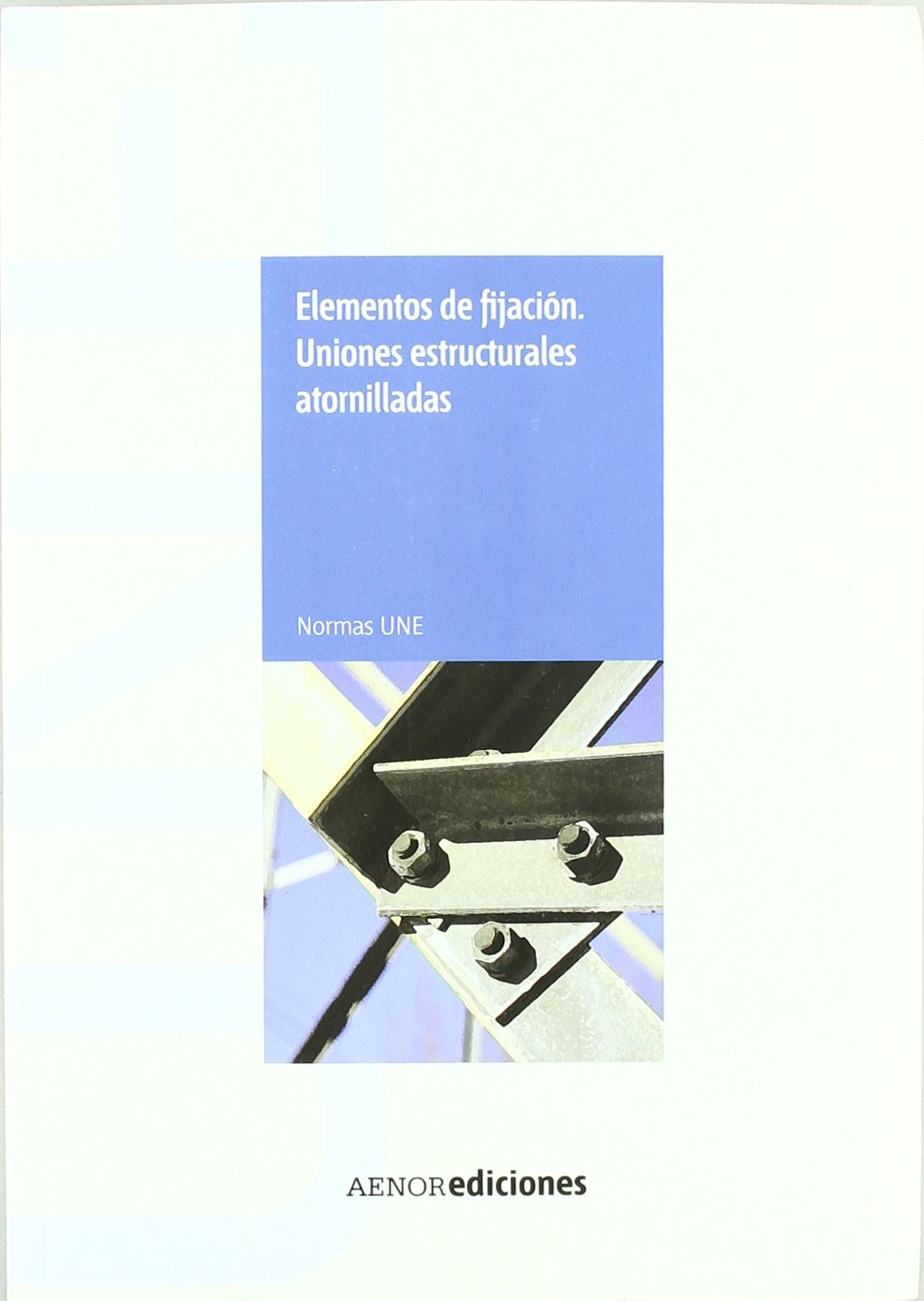 Elementos de fijación. Uniones estructurales atornilladas