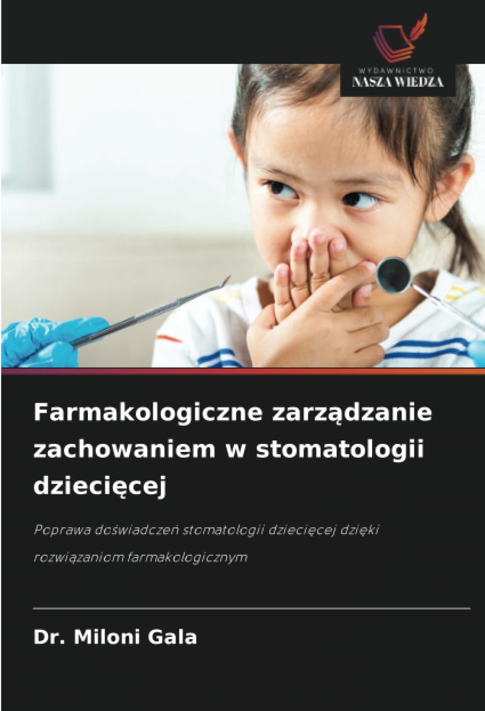 Farmakologiczne zarządzanie zachowaniem w stomatologii dziecięcej: Poprawa do¿wiadcze¿ stomatologii dzieci¿cej dzi¿ki rozwi¿zaniom farmakologicznym