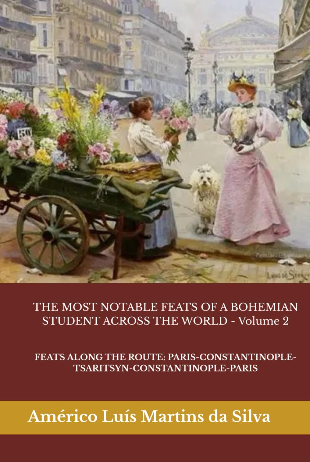 THE MOST NOTABLE FEATS OF A BOHEMIAN STUDENT ACROSS THE WORLD - Volume 2: FEATS ALONG THE ROUTE: PARIS-CONSTANTINOPLE-TSARITSYN-CONSTANTINOPLE-PARIS