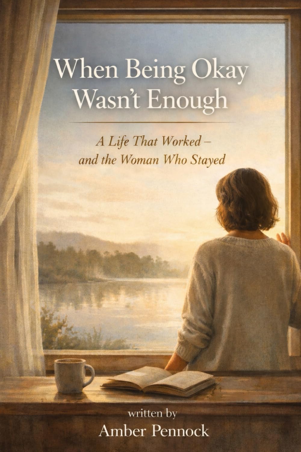 When being Okay Wasn't Enough: A Life that Worked And A Woman Who Stayed