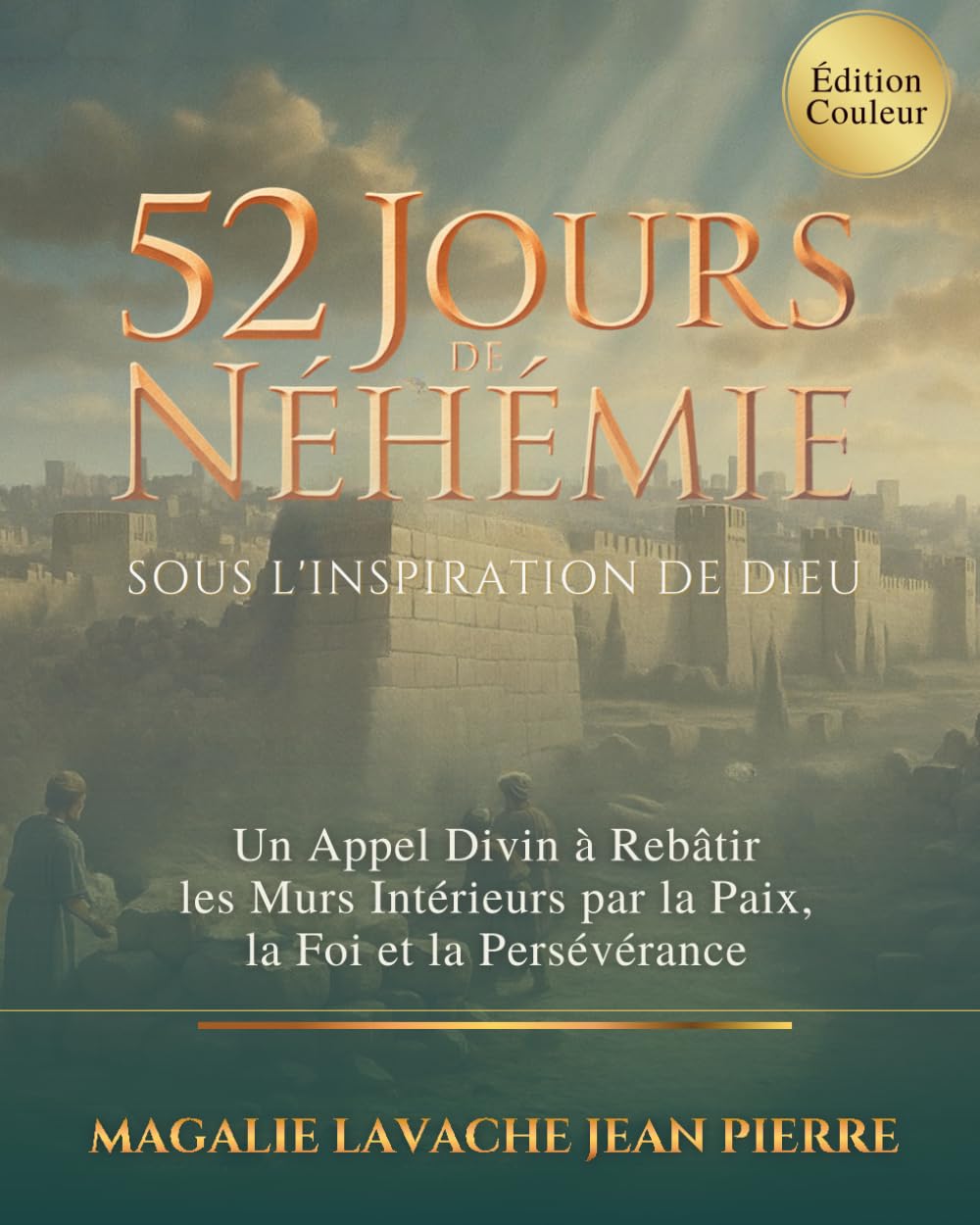 52 Jours de Néhémie - Sous l'inspiration de Dieu: Un Appel Divin à Rebâtir les Murs Intérieurs par la Paix, la Foi et la Persévérance