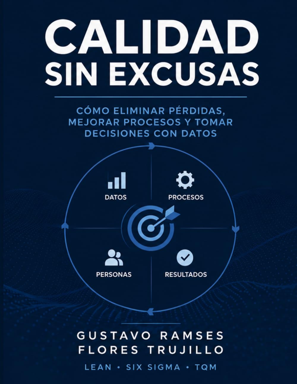 Calidad sin Excusas: Como eliminar pérdidas, mejorar procesos y tomar decisiones con datos