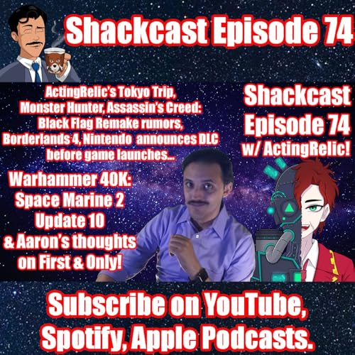 Page de couverture de ActingRelic's Tokyo Trip, AC Black Flag, Space Marine 2 Update, First & Only | Shackcast Episode 74
