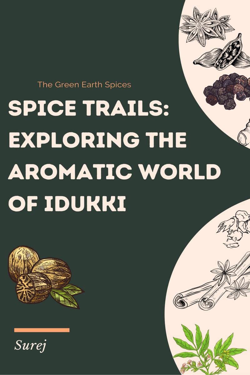 Spice Trails: Exploring the Aromatic World of Idukki : Green Earth Spices