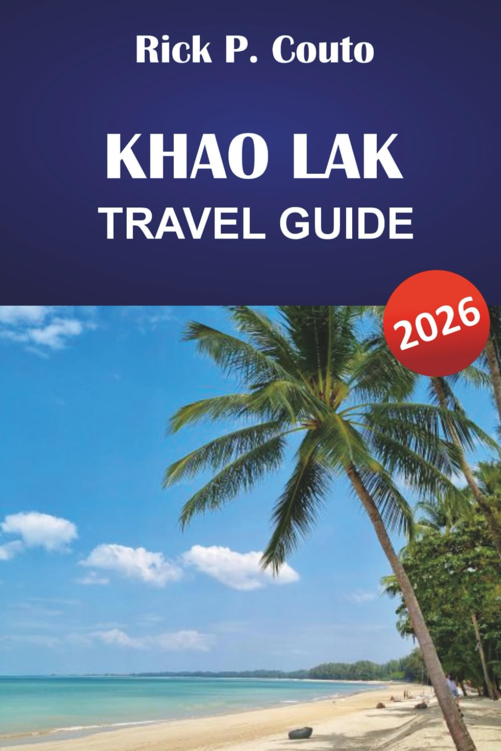 KHAO LAK TRAVEL GUIDE 2026: Explore Thailand’s Beaches, Islands, Local Culture, and Outdoor Adventures