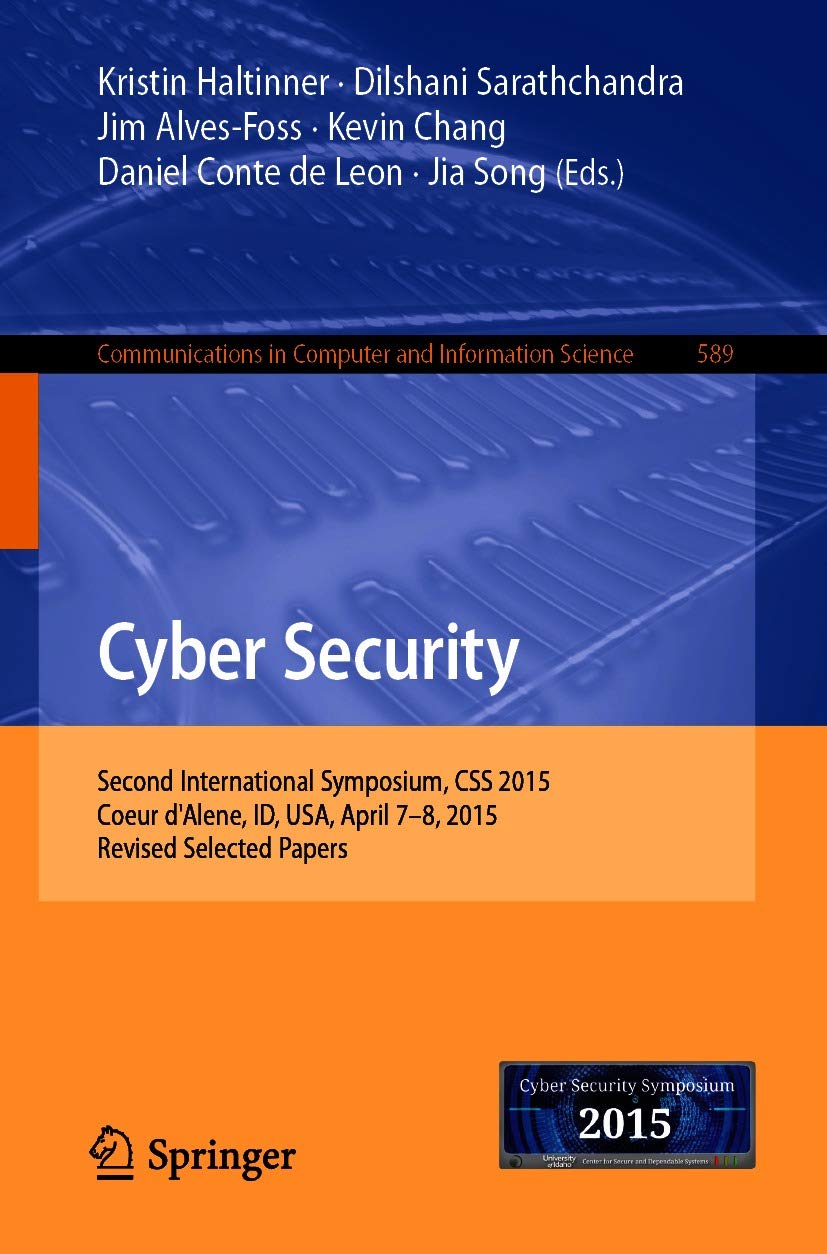 Cyber Security: Second International Symposium, CSS 2015, Coeur d'Alene, ID, USA, April 7-8, 2015, Revised Selected Papers (Communications in Computer and Information Science Book 589)