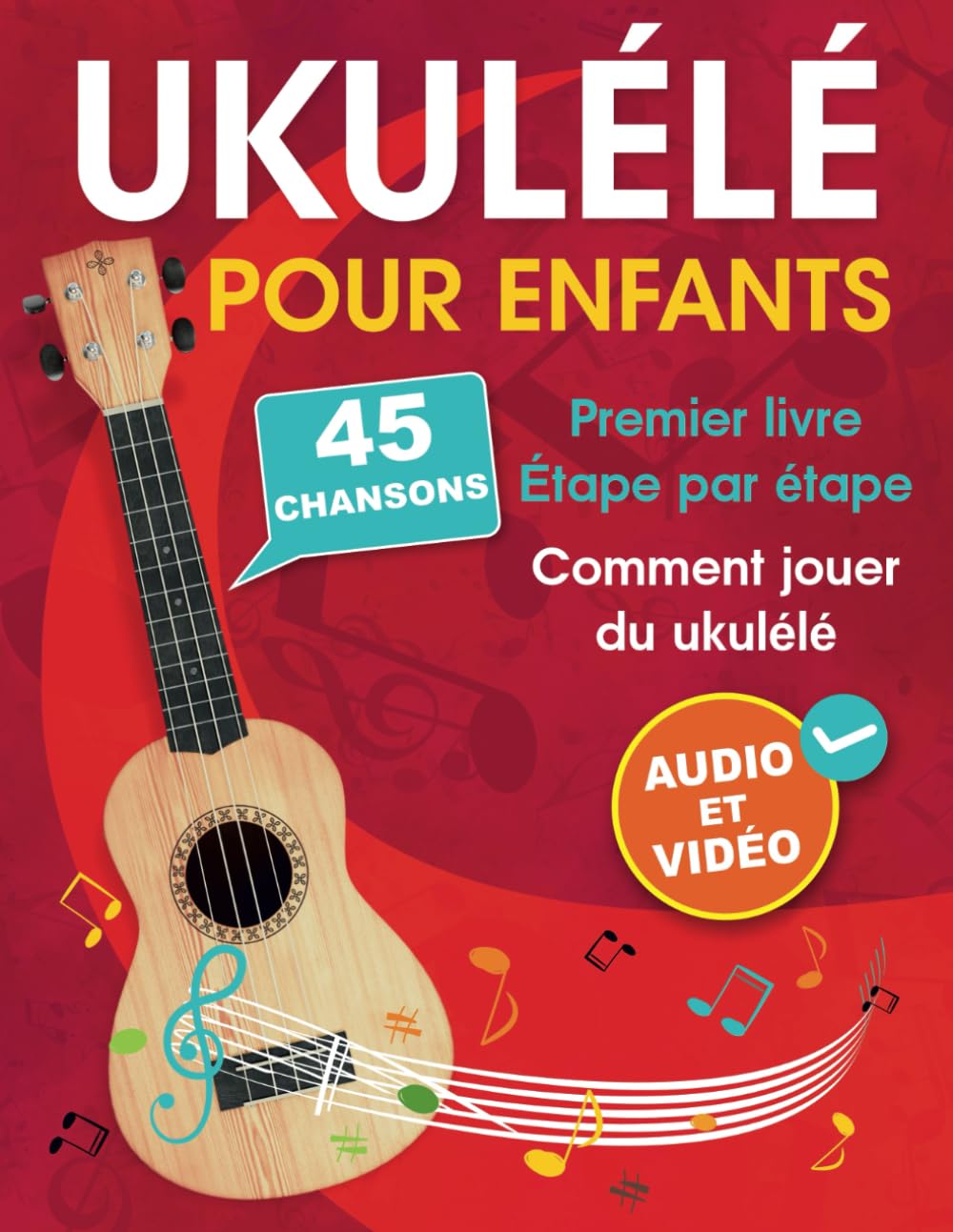 Ukulele pour enfants: Comment jouer du ukulele avec 45 chansons. Premier livre + audio et video (French Edition)