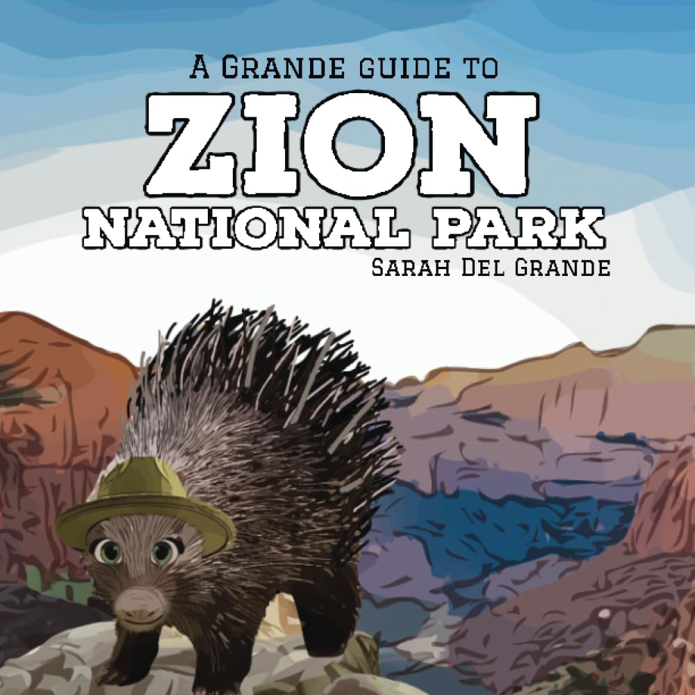 Zion National Park: A Grande Guide for Kids (Grande Guides to National Parks for Children)