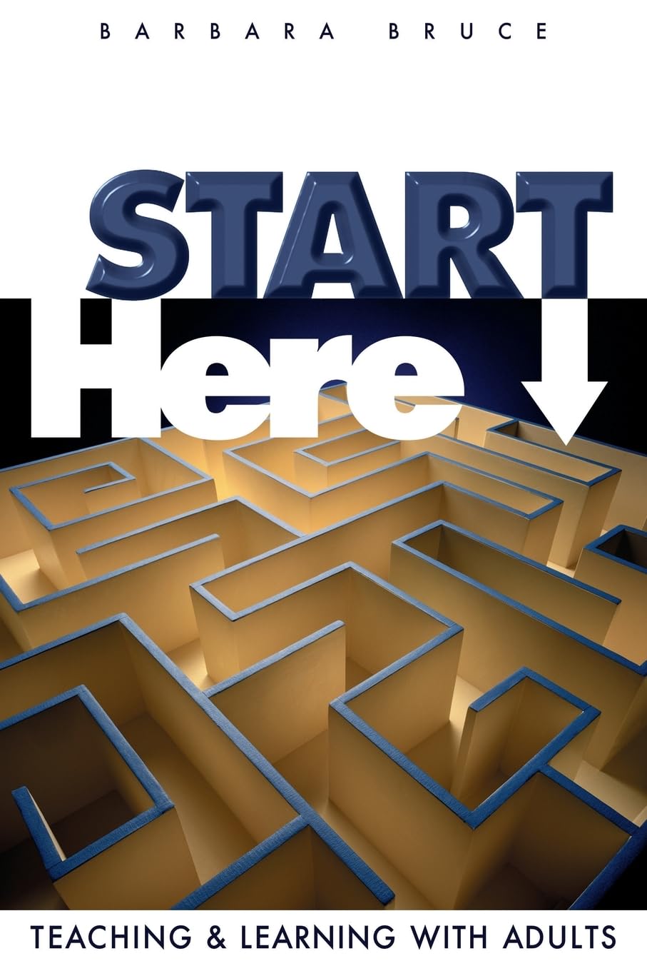 Start Here: Teaching and Learning With Adults