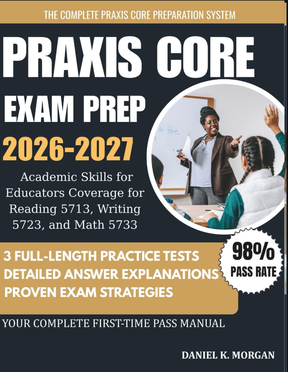 Praxis Core Exam Prep 2026–2027: 3 Full-Length Practice Tests, Academic Skills for Educators Coverage for Reading 5713, Writing 5723, and Math 5733