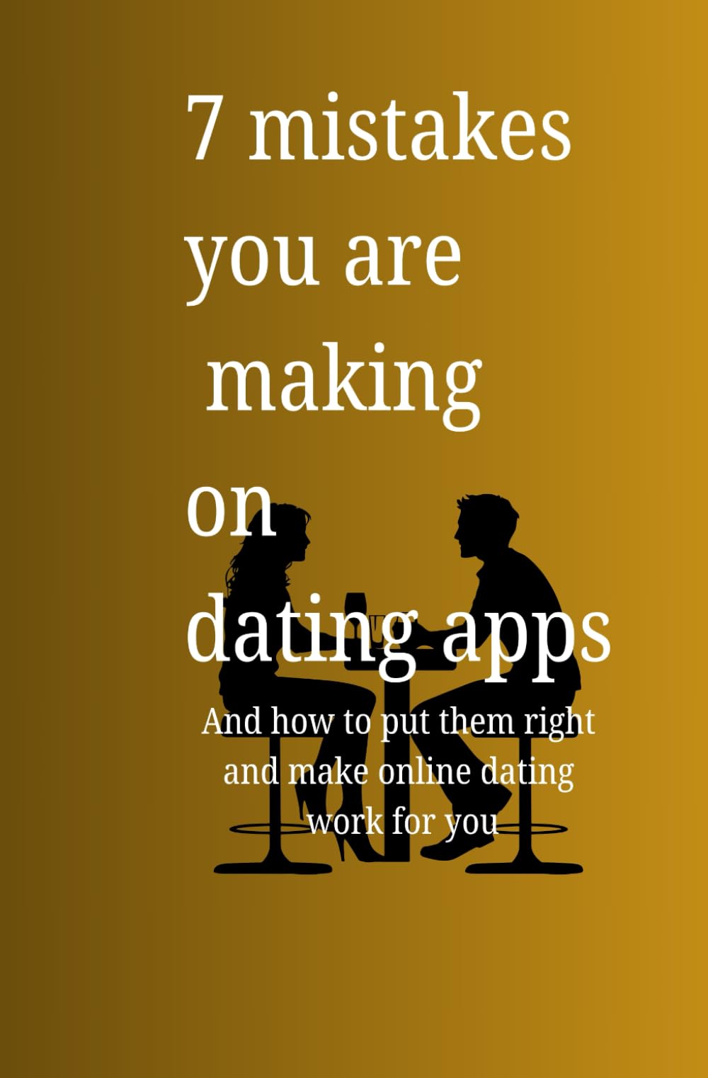 7 things you are doing wrong on dating apps: And how to put them right and make online dating work for you