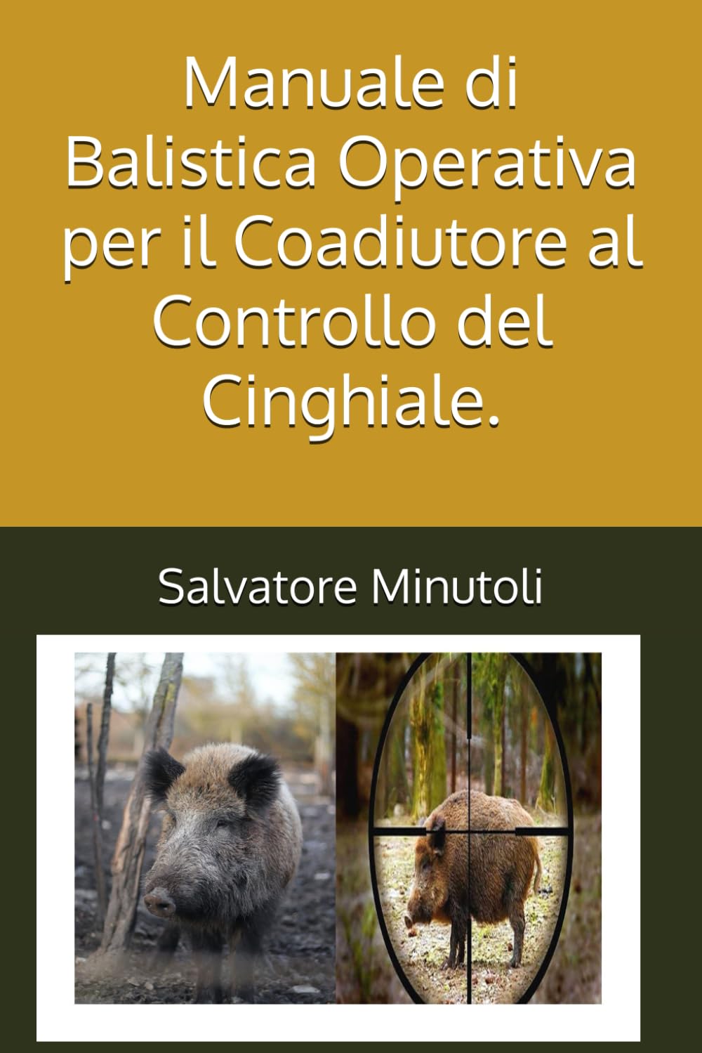 Manuale di Balistica Operativa per il Coadiutore al Controllo del Cinghiale. (Armi Balistica e Ricarica)