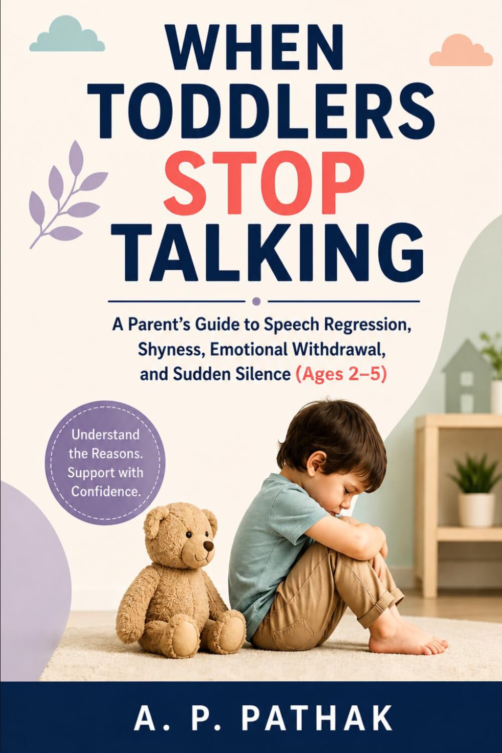 When Toddlers Stop Talking: A Parent’s Guide to Speech Regression, Shyness, Emotional Withdrawal, and Sudden Silence (Ages 2–5) (Speech & Language Development Series)