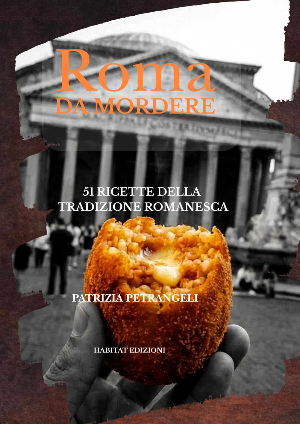 Roma Da Mordere: 51 Ricette della Tradizione Romanesca