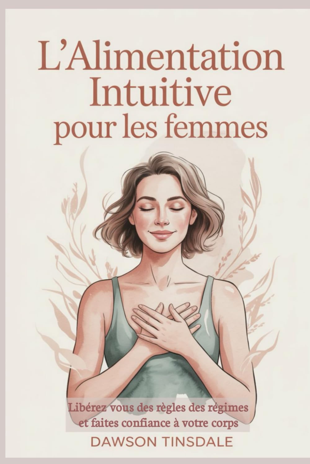 L'ALIMENTATION INTUITIVE POUR LES FEMMES: Libérez vous des règles des régimes et faites confiance à votre corps