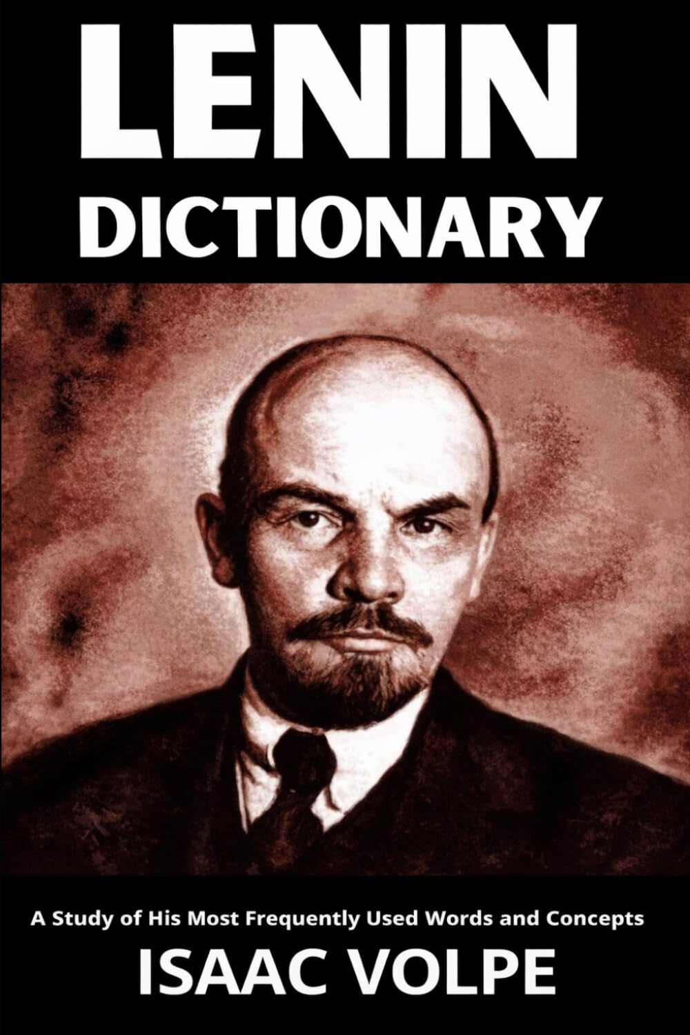 LENIN DICTIONARY. A Study of His Most Frequently Used Words and Concepts: What did Lenin really mean? His name is everywhere. His ideas are not. (DICTIONARIES OF PHILOSOPHY AND GREAT THINKERS)