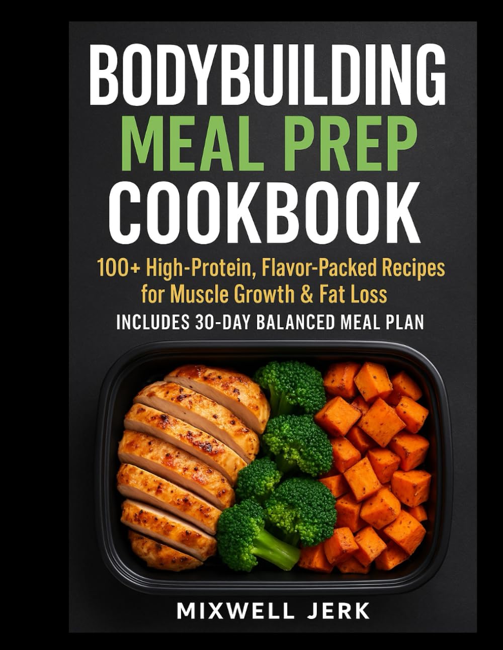 BODYBUILDING Meal Prep Cookbook: 100+ high protein, Flavor Packed recipes for muscle growth & fat loss – include 30 Days balance meal plan