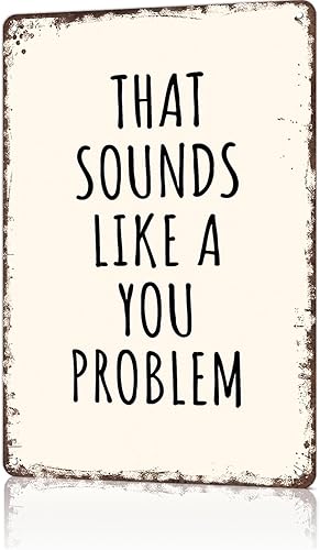 TIUUOK Vintage Signs Poster Metal Wall Art That Sounds Like a You Problem Funny Poster for Office Dorm Room Bar Garage Decor 8X12inch