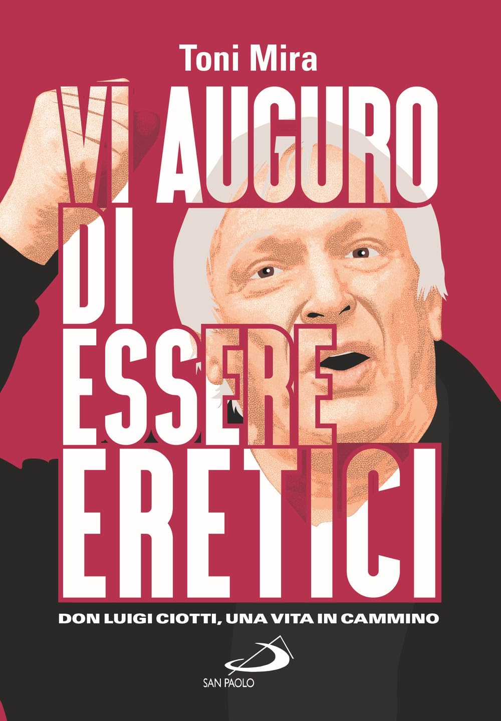 Vi Auguro Di Essere Eretici. Don Luigi Ciotti, Una Vita In Cammino - 4